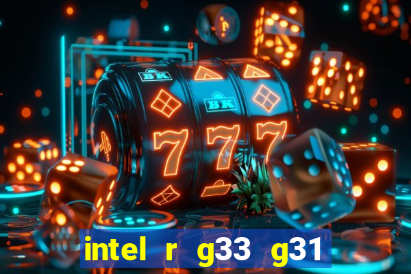 intel r g33 g31 express chipset family roda quais jogos